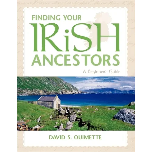 Finding Your Irish Ancestors: A Beginner's Guide - Hardcover