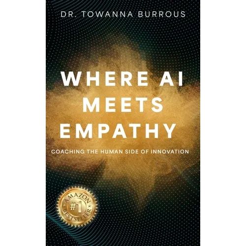 Where AI Meets Empathy: Coaching the Human Side of Innovation - Hardcover