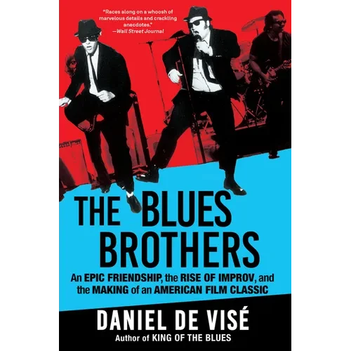 The Blues Brothers: An Epic Friendship, the Rise of Improv, and the Making of an American Film Classic - Paperback