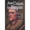 From Union to Empire: Essays in the Jeffersonian Tradition - Paperback