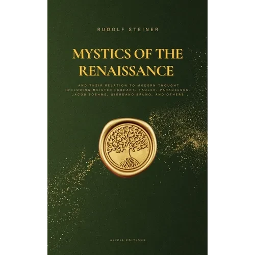 Mystics of the Renaissance and their relation to modern thought: including Meister Eckhart, Tauler, Paracelsus, Jacob Boehme, Giordano Bruno, and othe - Hardcover