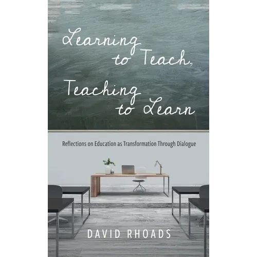 Learning to Teach, Teaching to Learn: Reflections on Education as Transformation Through Dialogue - Hardcover
