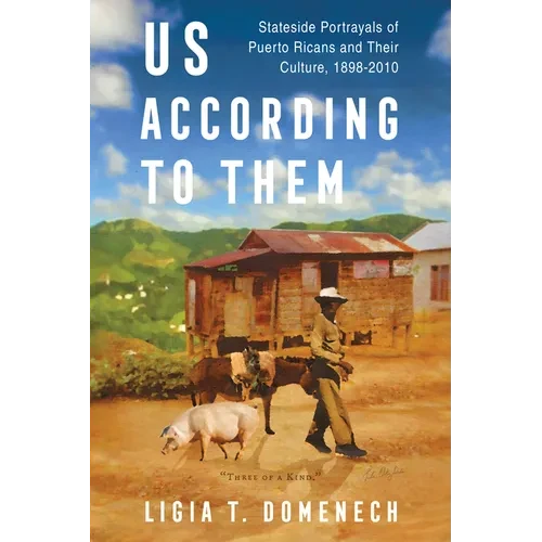 Us According to Them: Stateside Portrayals of Puerto Ricans and Their Culture, 1898-2010 - Paperback