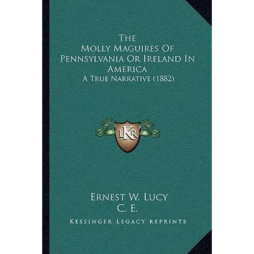 The Molly Maguires Of Pennsylvania Or Ireland In America: A True Narrative (1882) - Paperback
