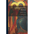 The Apostle Peter: His Life and Letters - Hardcover