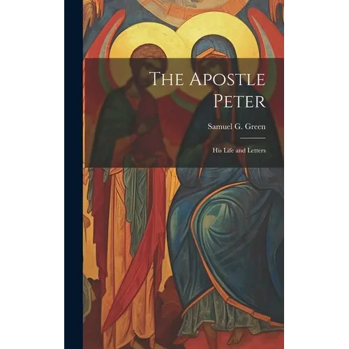 The Apostle Peter: His Life and Letters - Hardcover