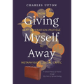 Giving Myself Away, From Beat Generation Protégé To Metaphysical Social Critic: A Cultural History of America through Fifty Years of Spiritual Seeking