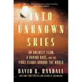 Into Unknown Skies: An Unlikely Team, a Daring Race, and the First Flight Around the World - Paperback