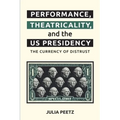Performance, Theatricality and the Us Presidency: The Currency of Distrust - Paperback