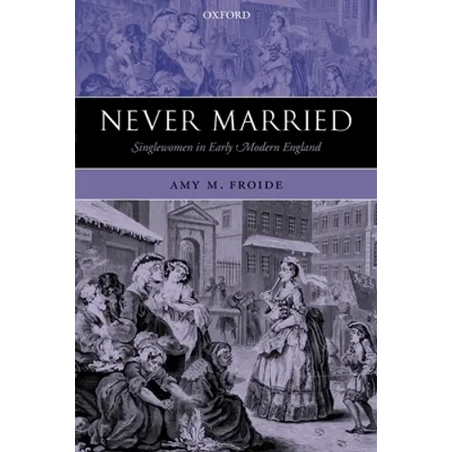 Never Married: Singlewomen in Early Modern England - Paperback