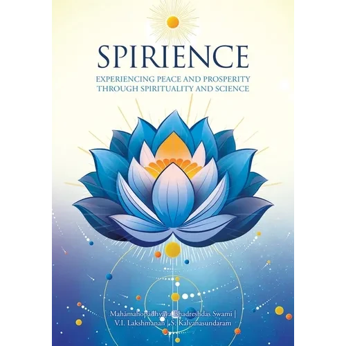 Spirience: Experiencing Peace and Prosperity through Spirituality and Science - Paperback