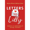 Letters To Lilly: Lessons in Leadership & Loving Yourself - Paperback