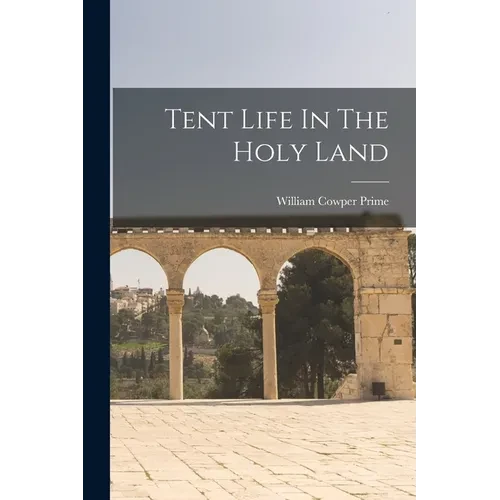 Tent Life In The Holy Land - Paperback
