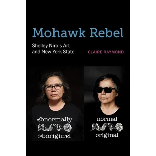 Mohawk Rebel: Shelley Niro's Art and New York State - Hardcover