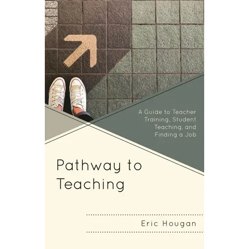 Pathway to Teaching: A Guide to Teacher Training, Student Teaching, and Finding a Job - Paperback