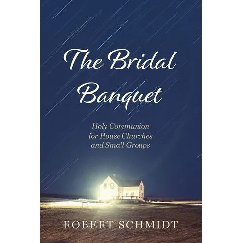 The Bridal Banquet: Holy Communion for House Churches and Small Groups - Paperback