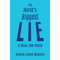 The World's Biggest Lie: A Trial for Truth - Paperback