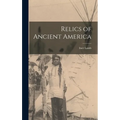 Relics of Ancient America - Hardcover