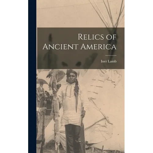 Relics of Ancient America - Hardcover