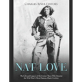 Nat Love: The Life and Legacy of the Former Slave Who Became the Wild West's Most Famous Black Cowboy - Paperback