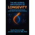 The Art, Science, and Strategy of Longevity: An Expansive Exploration of Aging, Health, and Human Potential - Paperback