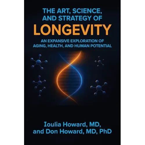 The Art, Science, and Strategy of Longevity: An Expansive Exploration of Aging, Health, and Human Potential - Paperback