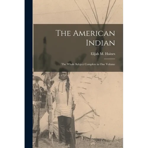 The American Indian: The Whole Subject Complete in one Volume - Paperback