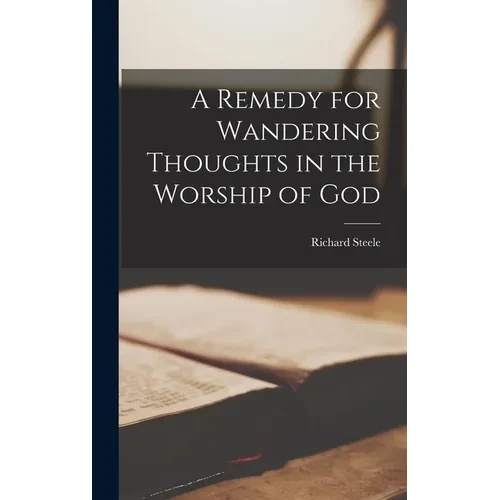 A Remedy for Wandering Thoughts in the Worship of God - Hardcover