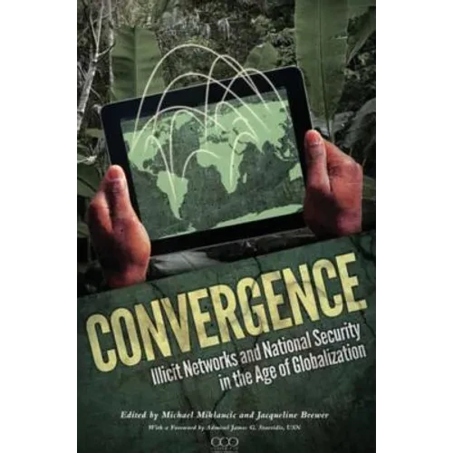 Convergence: Illicit Networks and National Security in the Age of Globalization - Hardcover