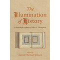 The Illumination of History: A Festschrift in Honor of Glen L. Thompson - Hardcover