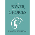 The Power Was In My Choices: Choose Again My Beloved - Hardcover