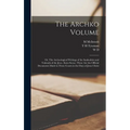 The Archko Volume; or, The Archeological Writings of the Sanhedrim and Talmuds of the Jews. (Intra Secus.) These are the Official Documents Made in Th