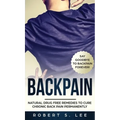 Back Pain: Natural Drug Free Remedies to Cure Chronic Back Pain Permanently - Hardcover