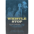 Whistle Stop: Kenny Dorham, Jazz, and the Journey of a Texas Family - Hardcover
