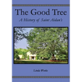The Good Tree: A History of Saint Aidan's - Hardcover