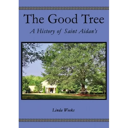 The Good Tree: A History of Saint Aidan's - Hardcover