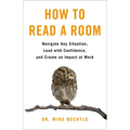 How to Read a Room: Navigate Any Situation, Lead with Confidence, and Create an Impact at Work - Paperback