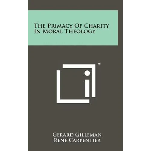 The Primacy Of Charity In Moral Theology - Hardcover