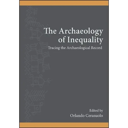 The Archaeology of Inequality: Tracing the Archaeological Record - Hardcover