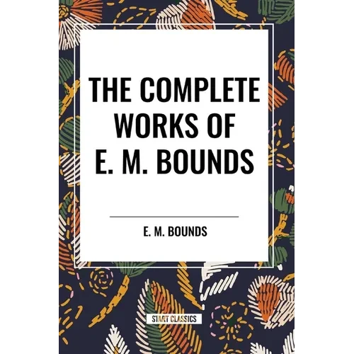 The Complete Works of E. M. Bounds - Paperback