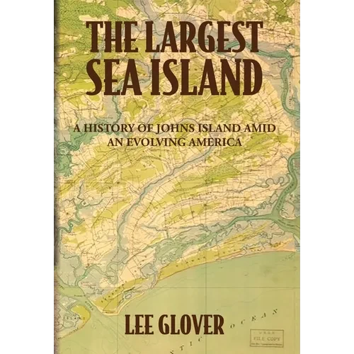 The Largest Sea Island: A History of Johns Island amid an Evolving America
