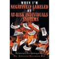When I'm Negatively Labeled by At-Risk Individuals-Systems: (Not Embracing the Facts, or Considering the Impact) - Paperback