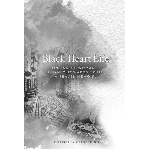 Black Heart Life: One sassy woman's journey towards truth, a travel memoir - Hardcover