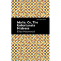 Idalia: ;Or, the Unfortunate Mistress - Paperback