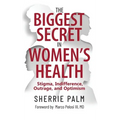 The Biggest Secret in Women's Health: Stigma, Indifference, Outrage, and Optimism - Hardcover