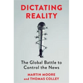 Dictating Reality: The Global Battle to Control the News - Paperback