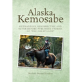 Alaska Kemosabe: Outrageous, Resurrected, and Never Before Published Stories of "The Great Land" - Hardcover
