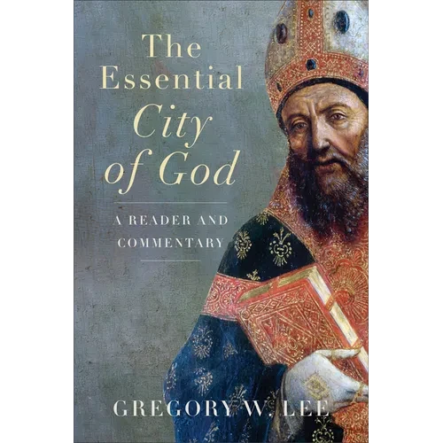 The Essential City of God: A Reader and Commentary - Paperback