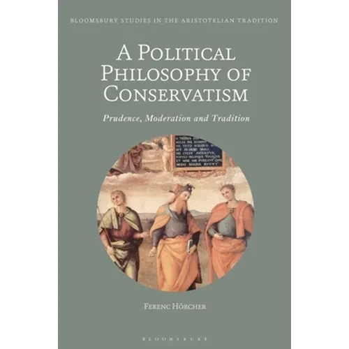 A Political Philosophy of Conservatism: Prudence, Moderation and Tradition - Paperback