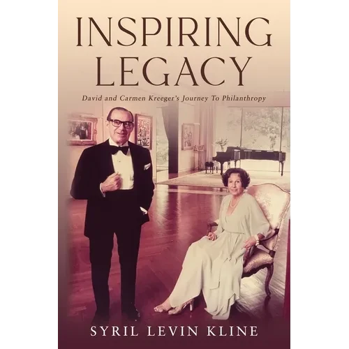 Inspiring Legacy: David and Carmen Kreeger's Journey To Philanthropy - Paperback